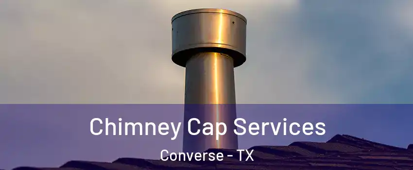  Chimney Cap Services Converse - TX