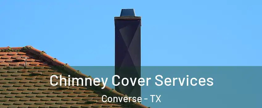  Chimney Cover Services Converse - TX