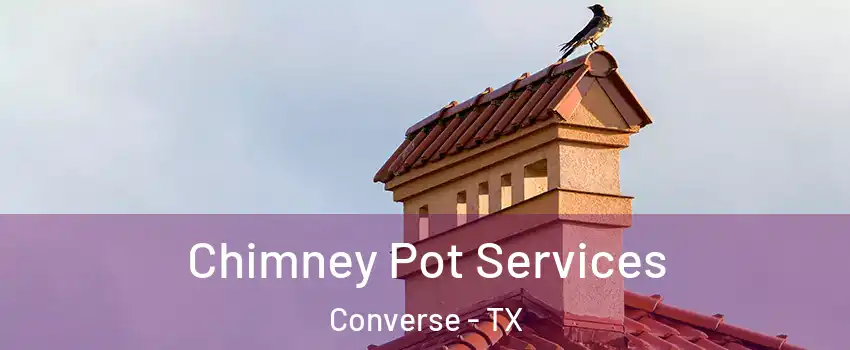  Chimney Pot Services Converse - TX