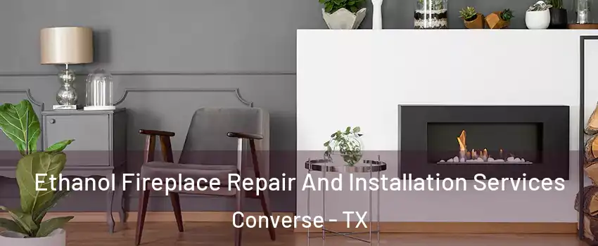  Ethanol Fireplace Repair And Installation Services Converse - TX