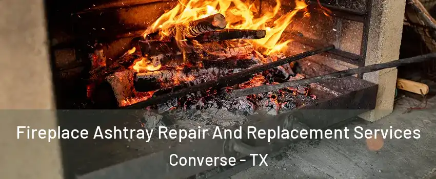  Fireplace Ashtray Repair And Replacement Services Converse - TX