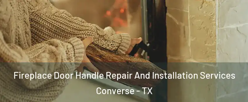  Fireplace Door Handle Repair And Installation Services Converse - TX