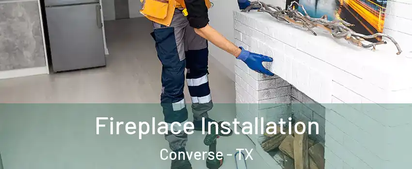  Fireplace Installation Converse - TX