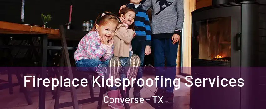  Fireplace Kidsproofing Services Converse - TX