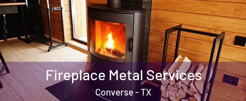  Fireplace Metal Services Converse - TX