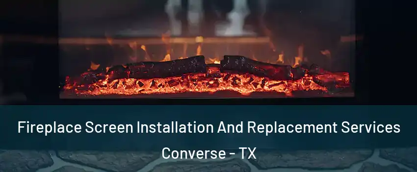  Fireplace Screen Installation And Replacement Services Converse - TX