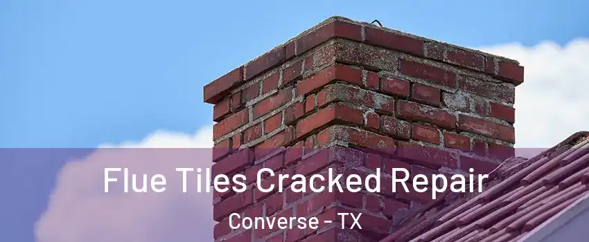  Flue Tiles Cracked Repair Converse - TX