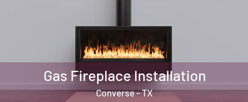  Gas Fireplace Installation Converse - TX
