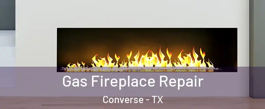  Gas Fireplace Repair Converse - TX