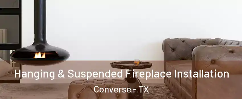  Hanging & Suspended Fireplace Installation Converse - TX