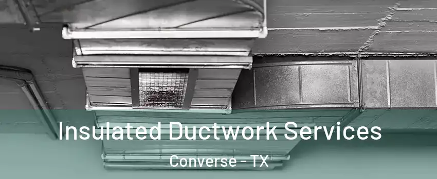  Insulated Ductwork Services Converse - TX