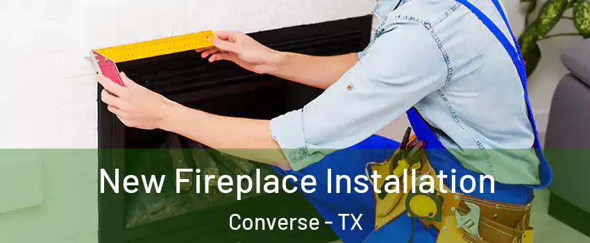  New Fireplace Installation Converse - TX
