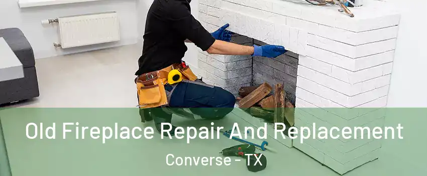  Old Fireplace Repair And Replacement Converse - TX