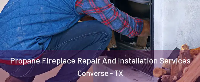  Propane Fireplace Repair And Installation Services Converse - TX