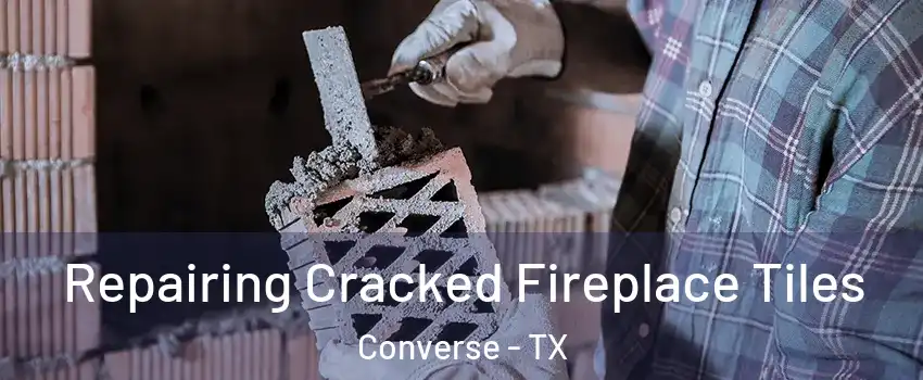  Repairing Cracked Fireplace Tiles Converse - TX