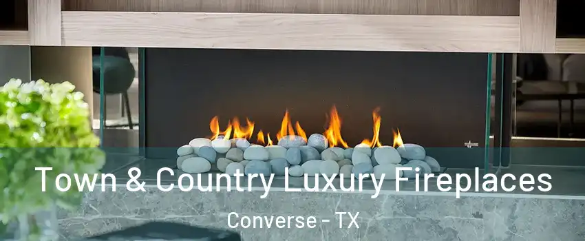  Town & Country Luxury Fireplaces Converse - TX