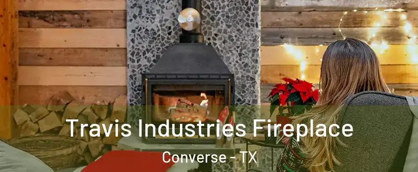  Travis Industries Fireplace Converse - TX